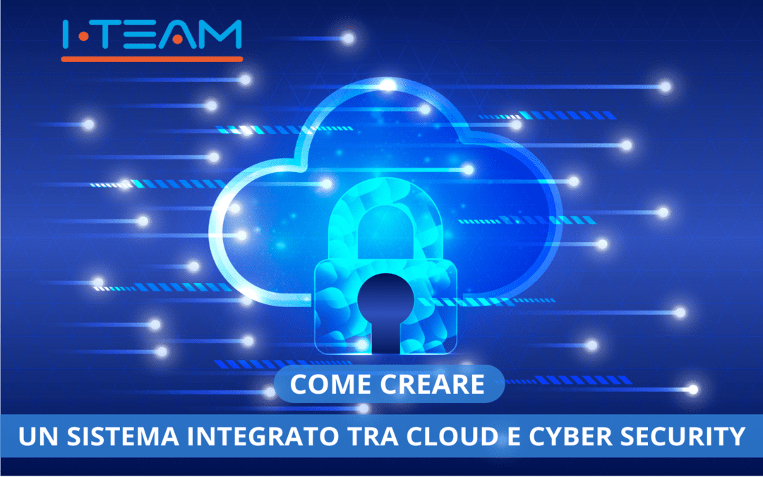 Cloud Computing e Cyber Security: un legame forte e un approccio integrato