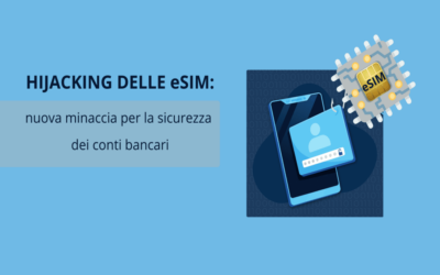 HIJACKING DELLE eSIM: la nuova minaccia per la sicurezza dei conti bancari