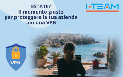 ESTATE? Il momento giusto per proteggere la tua azienda con una VPN