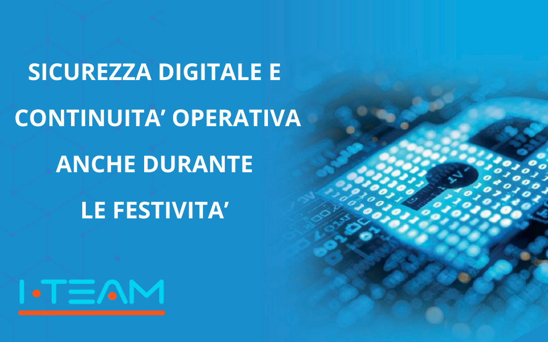 Sicurezza digitale e continuità operativa anche durante le festività