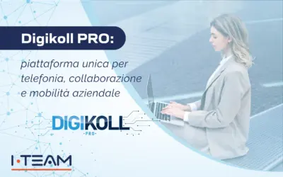 Digikoll PRO: piattaforma unica per  telefonia, collaborazione  e mobilità aziendale