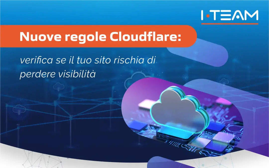 Nuove regole CLOUDFLARE: verifica se il tuo sito rischia di perdere visibilità